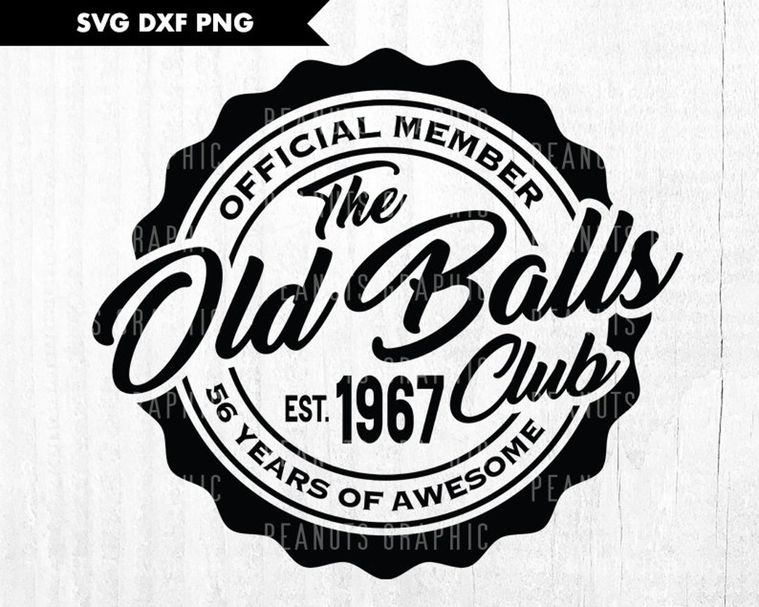 56th Birthday Svg, Official Member the Old Balls Club Est 1967 Svg ...