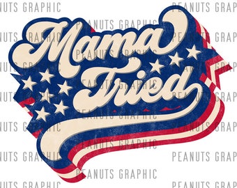 Mama Tried PNG Sublimation Design, Retro, Vintage, Distressed, America, Digital Download, Clipart, templates, Print