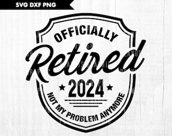 Retired svg, Officially Retired 2024 svg, Happy Retirement Svg, Pension svg, Printable, Cricut Silhouette Cut file, Digital Download