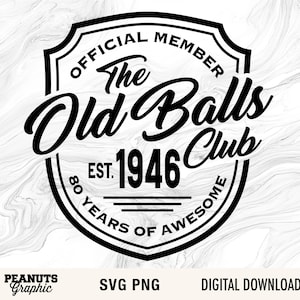 May include: Black and white graphic design for "The Old Balls Club," established in 1946, with "80 Years of Awesome." The design is in a shield shape with the words "Official Member" at the top.