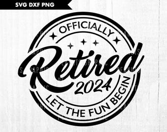 Officially Retired 2024 Let The Fun Begin svg , officially retired svg , funny retired svg Cricut Cut file, Digital Download
