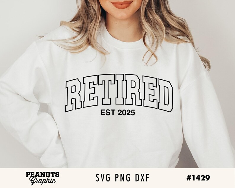 May include: White sweatshirt with black text that reads "Retired EST 2025".