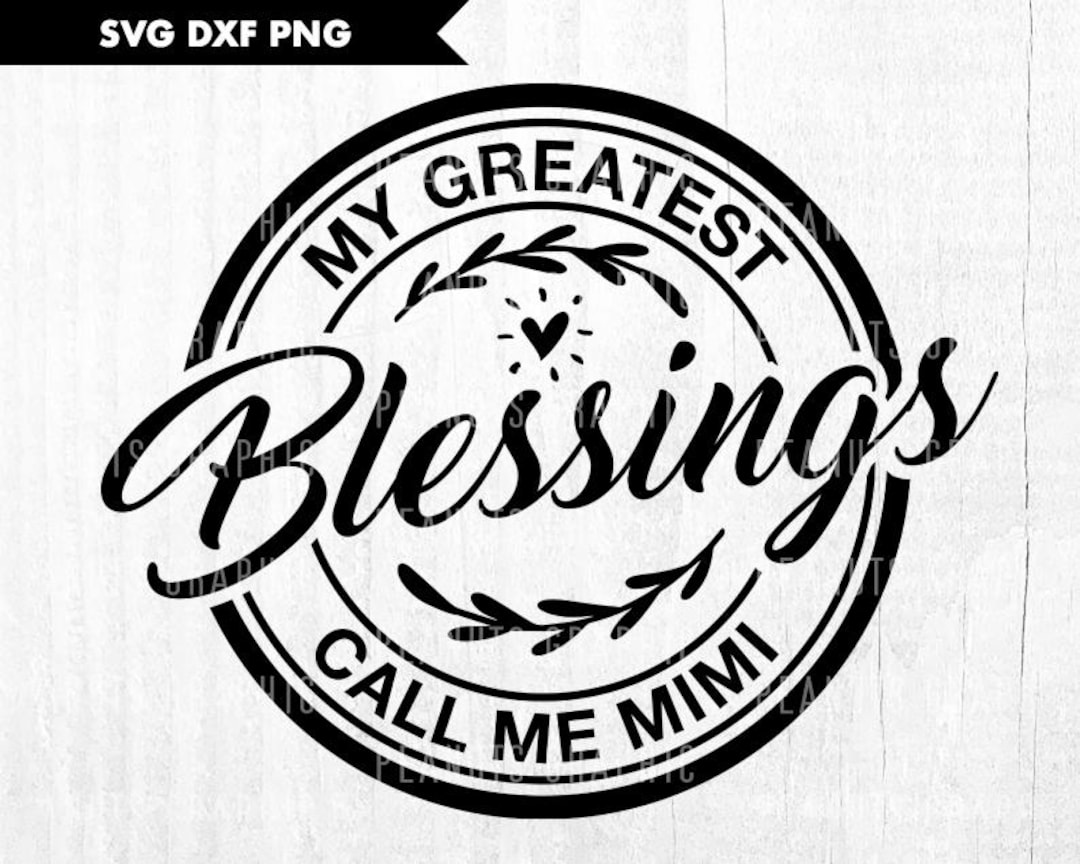 Mimi Svg, My Greatest Blessings Call Me Mimi Svg, Mom Svg, Mother Svg ...