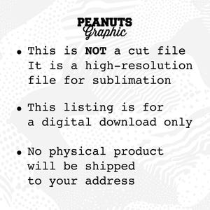 May include: Text on a white background with a black and white pattern. The text reads: "PEANUTS Graphic &bull; This is NOT a cut file It is a high-resolution file for sublimation &bull; This listing is for a digital download only &bull; No physical product will be shipped to your address"