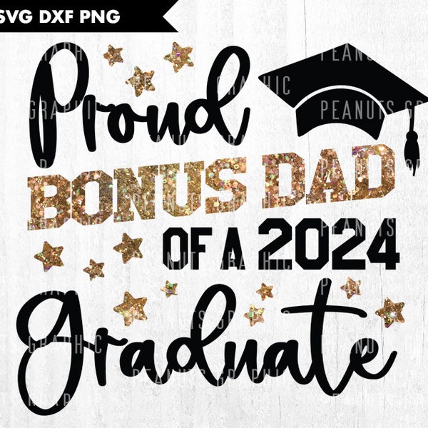 Proud Bonus Dad of a 2024 graduate SVG, Class of 2024, Graduation, Bonus Dad Graduate shirt, Cricut, Cut file Silhouette, Digital Download