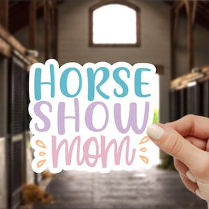 Horse Show Mom equestrian sticker, Gifts for Horse lovers, water bottle sticker, funny die cut sticker, barrel racing, jumper
