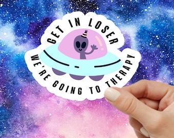 Get in Loser We're Going to Therapy Sticker, UFO Sticker, Alien Sticker, Funny Mental Health Sticker, Funny Therapy Sticker, counselor gift