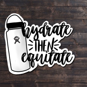 Hydrate Then Equitate Sticker, Equestrian sticker, waterproof sticker,  gift for equestrian, drink water sticker, horse lover gift,