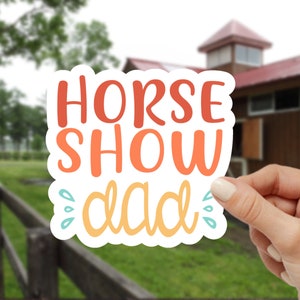 Horse Show dad equestrian sticker, Gifts for Horse lovers, water bottle sticker, funny die cut sticker, barrel racing, jumper, father gift