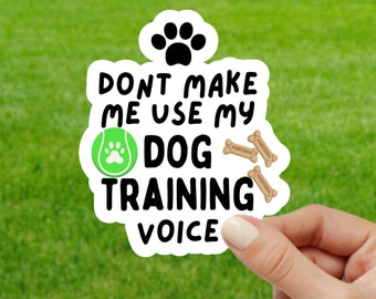 Pegatina "No me hagas usar mi voz de adiestramiento canino", calcomanías de obediencia canina, regalo para adiestrador de perros, calcomanía para amantes de los perros, deportes caninos, troquelada, computadora portátil