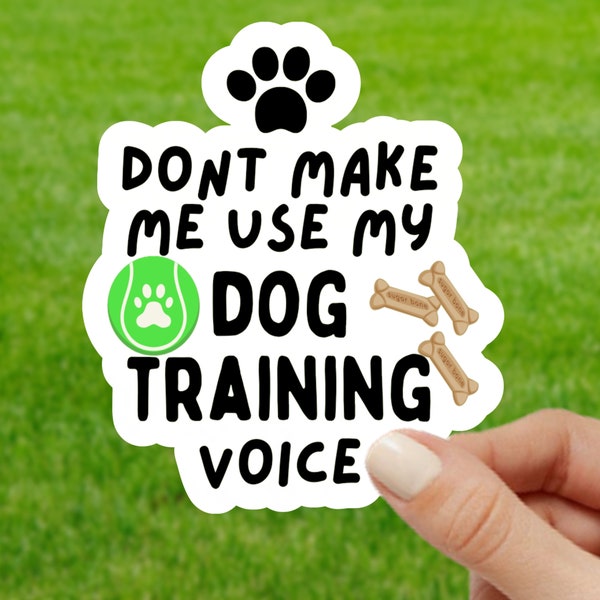 Don't Make Me Use My Dog Training Voice Sticker, Dog Obedience decals, Gift for Dog Trainer, Dog Lover Sticker, Dog Sports, die cut, laptop