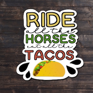 Ride all the horses, eat all the tacos, equestrian sticker,  Funny Quote Saying Gift for Equestrians Horse, food sticker, tacos sticker,