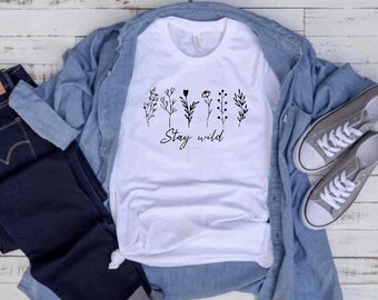 Stay Wild womens shirt, Shirt for women, boho shirt, floral shirts for women, wild flower shirt, motivational shirt, inspirational shirt,
