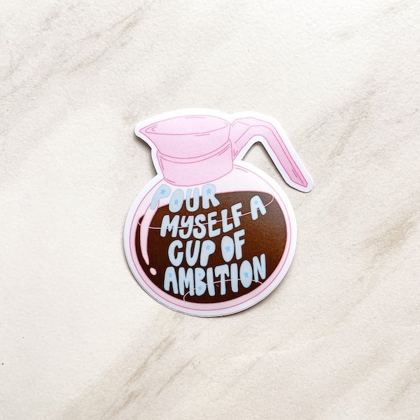 Pour Myself a Cup of Ambition Sticker | Cute Sticker, Laptop Sticker, Waterproof Sticker, Coffee Sticker, Dolly Parton, Water Bottle Sticker