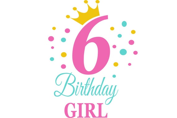 Birthday Girl Svg Birthday Princess Svg 6th Birthday Svg | Etsy UK