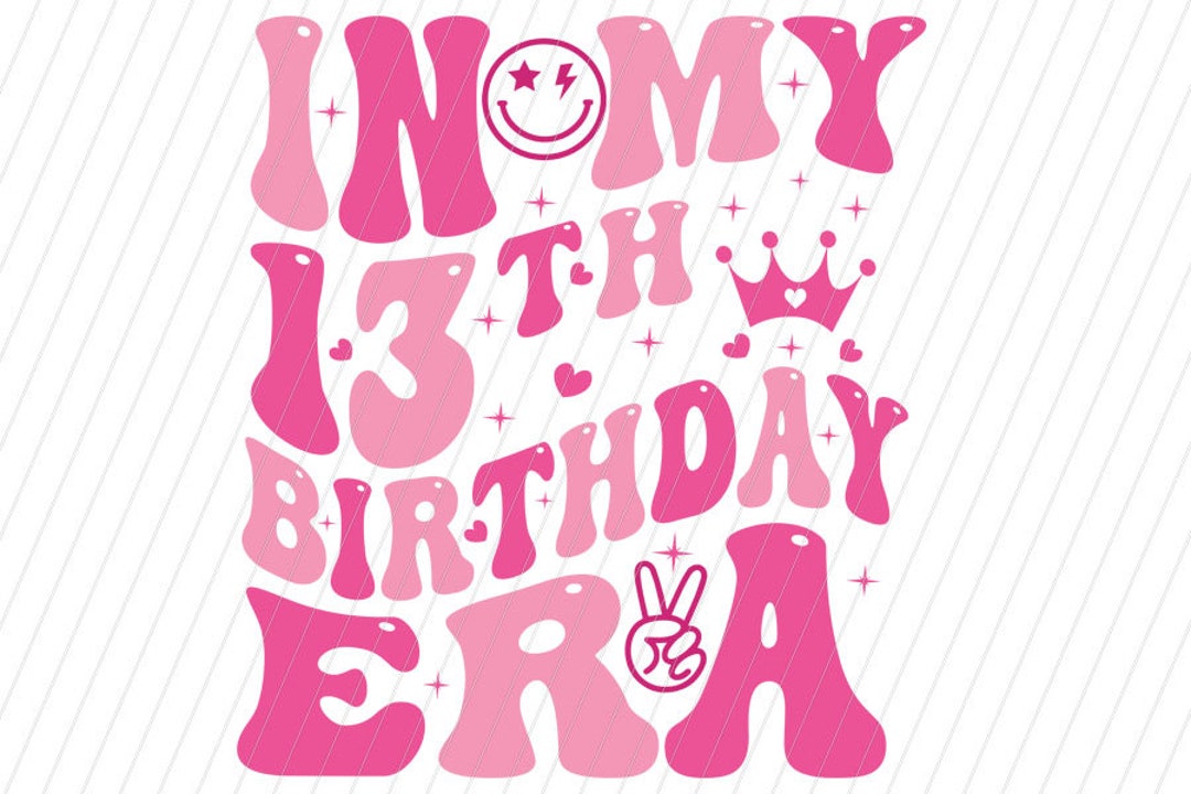 13th Girl Birthday Png Svg, 13th Birthday Svg Png, in My Official ...