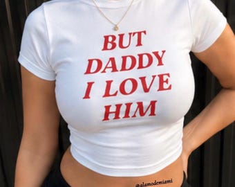 But Daddy I Love Him Baby Tee, Funny Graphic Crop Top, Women’s Fitted T Shirt, Trendy Aesthetic Baby Tee, Cute Going Out Top