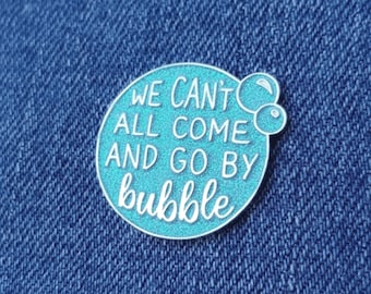 We Can’t All Come And Go By Bubble - Wicked Pin