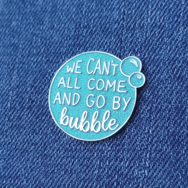 We Can’t All Come And Go By Bubble - Wicked Pin