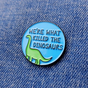 We&#39;re What Killed The Dinosaurs - Heathers Pin