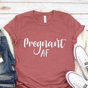 Pregnant AF Shirt, Maternity Shirt, Pregnancy Announcement Shirt, Mom Shirt, Preggers Top, Funny Pregnancy Tee, Motherhood, Baby Reveal