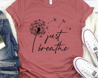 Just Breathe Dandelion Shirt, Yoga Meditation Tee, Positive Floral Shirt, Motivational Gift for Her
