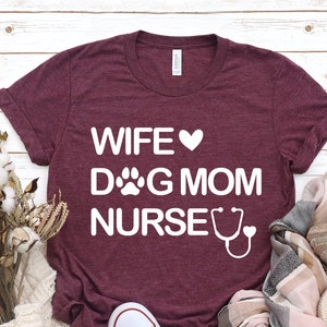 Wife Dog Mom Nurse Shirt, Nurse Shirt,Shirt For Nurse, Nurse Gift,Mom Nurse Shirt ,Nurse Dog Mom Shirt, Dog Mom Shirt, Wife Shirt, Nursing