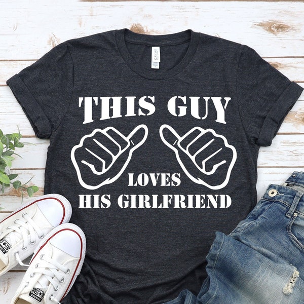 This Guy Loves His Girlfriend - Valentine's Day Gifts - Shirts For Boyfriend - Gifts For Boyfriend-Matching Couples Shirt For Him, Funny Tee