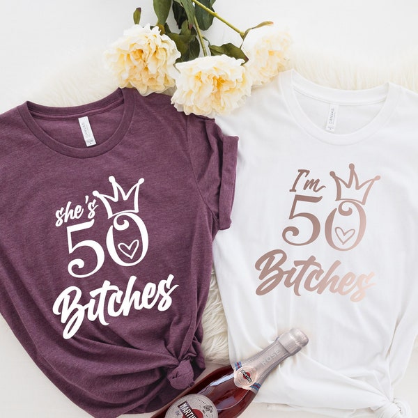 Birthday Shirt, 50th Birthday, I'm 50 Bitches Shirt, She's 50 Bitches, 50th Birthday Shirt, 50 Birthday Tee, Birthday Shirt for Women