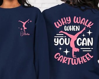 Custom Gymnastics Sweatshirt, "Why Walk When You Can Cartwheel", Gymnast Tee