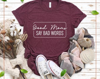 Funny Mom Shirt, "Good Moms Say Bad Words" Tee, Mother's Day Gift