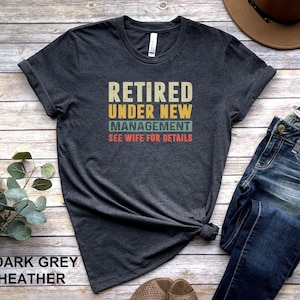 Retired Under New Management Shirt, Funny Retirement Gift For Him, Funny Retired Shirt, Retirement Shirts For Men, Funny Grandpa Shirt