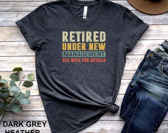 Funny Retirement T-Shirt: Retired Under New Management Gift