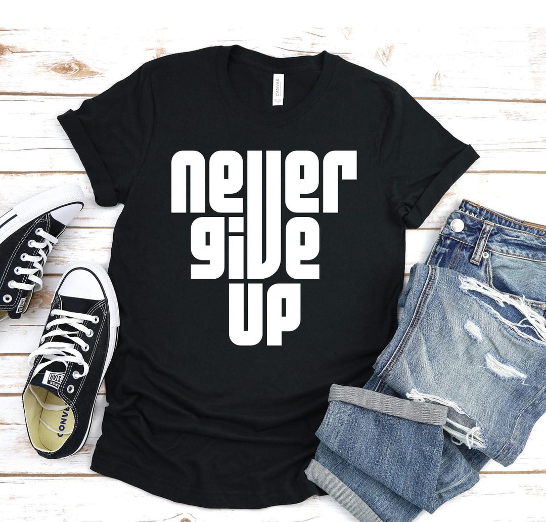 Never Give up Shirt- Don't Give up Shirt- Power Shirt-inspirational ...