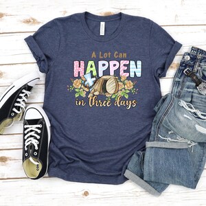 A Lot Can Happen In 3 Days Shirt, Women&#39;s Easter Shirt, He Is Risen Shirt, Christian Shirts, Vintage Easter Shirt, Easter Family Shirt