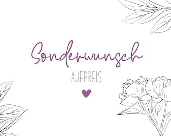 Aufpreis für Spezialanfertigen & Sonderwünsche