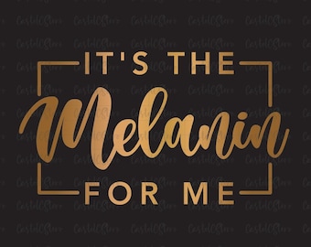 It's the Melanin For Me Svg, Melanin Svg, Shades of Black Svg, Its the Melanin For Me Svg, Melanin Shirt Svg Files For Cricut, Png, Jpeg,Eps