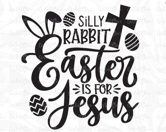 Silly Rabbit Easter is for Jesus Svg, Easter Svg, Christian Svg, Funny Easter Shirt Svg, Easter Bunny Rabbit Svg Files for Cricut, Png