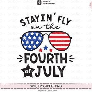 Stayin' Fly 4 juillet Svg, Staying Fly le 4 Juillet Svg, Png Love USA Stars and Stripes,Independence Day Kids Shirt Svg pour Cricut