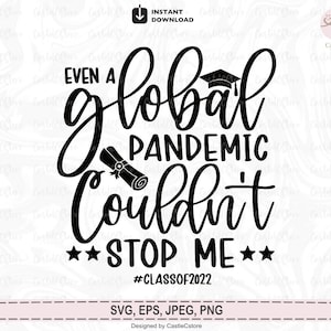 Even A Global Pandemic Couldn't Stop Me Svg Png Eps Class Of 2022 Svg, Senior Class, Quarantine Graduation Svg Files For Cricut