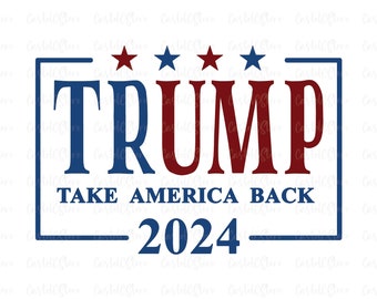 Trump 2024 svg, Trump Take America Back 2024 svg, Trump Election Clipart, Donald Trump 2024 Svg File for Cricut, Digital File Png, Jpeg, Eps