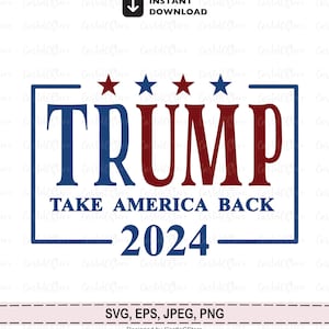 Trump 2024 svg, Trump Take America Back 2024 svg, Trump Election Clipart, Donald Trump 2024 Svg File for Cricut, Digital File Png, Jpeg, Eps