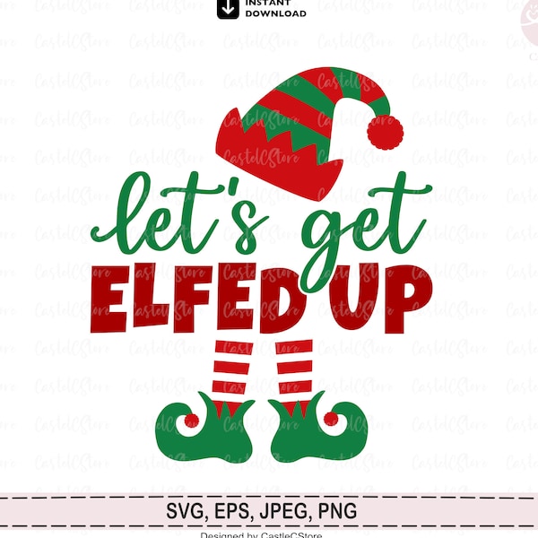 Let's Get Elfed Up Svg, Funny Christmas, Christmas Svg, 2023 Christmas Svg, Digital File Png, Jpeg, Eps