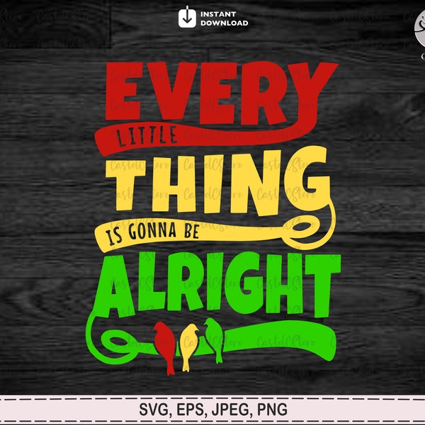 Every Little Thing Is Gonna Be Alright Svg, Every little thing svg, Three little birds svg, Digital Download Png, Jpeg, Eps
