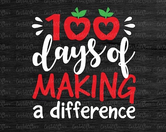 100 Days of Making a Difference Svg,100 Days of School Svg, Teacher svg,100th day Svg, School Shirt, Teacher Shirt, Cut file for Cricut Png
