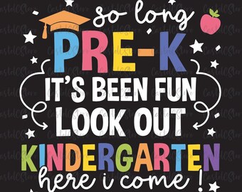 Pre-K Graduation SVG, So Long Pre-K It's Been Fun Look Out Kindergarten Here I Come Svg, Png, So Long Kindergarten Svg Files For Cricut