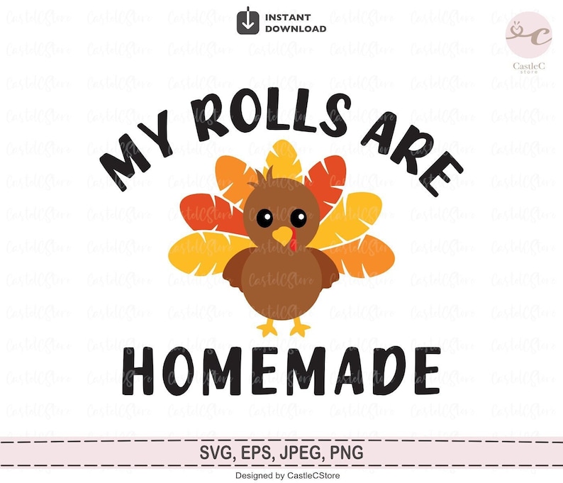 May include: A Thanksgiving-themed design featuring a cartoon turkey with the text "My rolls are homemade".