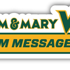 May include: A rectangular sticker with a white border featuring the text WILLIAM & MARY in dark green letters. Below this, a yellow horizontal bar contains the dark green text CUSTOM MESSAGE. To the right, a large dark green W&M monogram is displayed.