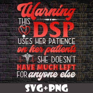 DSP SVG Png Files Nurse Week Warning DSP Uses Patience On Patients Direct Support Person Women Gift