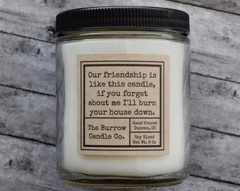 Funny Friendship Soy Candle | I Will Burn Your House Down